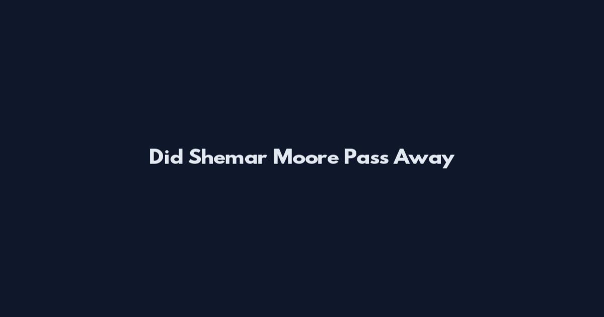 Did Shemar Moore Pass Away