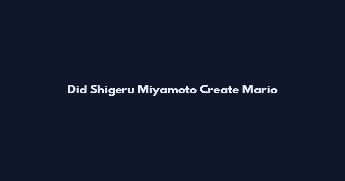 Did Shigeru Miyamoto Create Mario