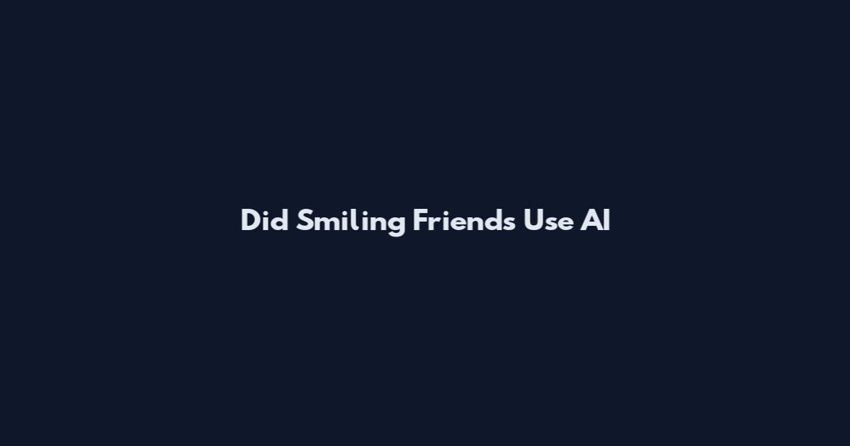 Did Smiling Friends Use AI