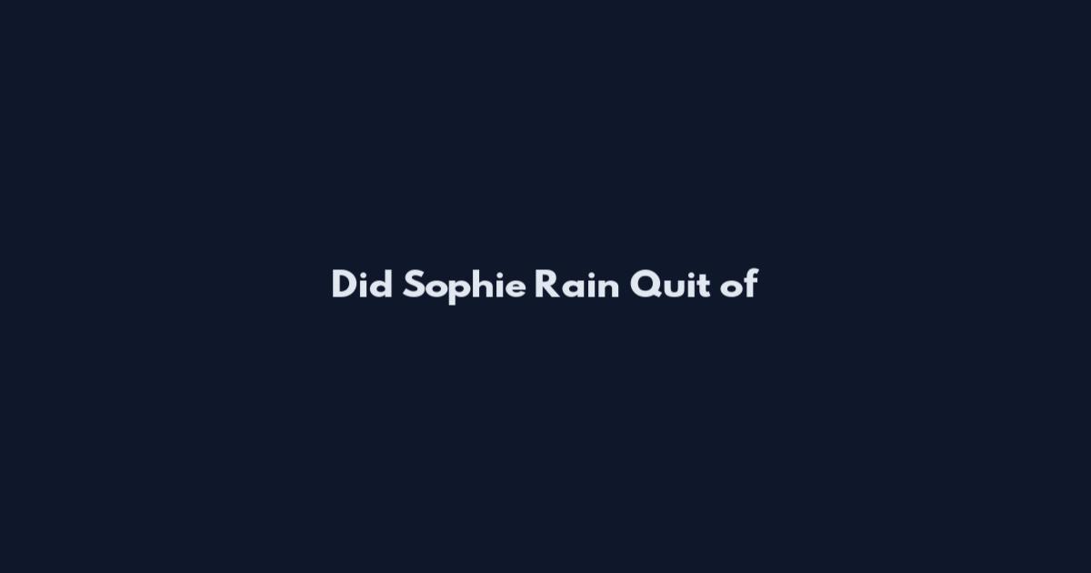 Did Sophie Rain Quit of