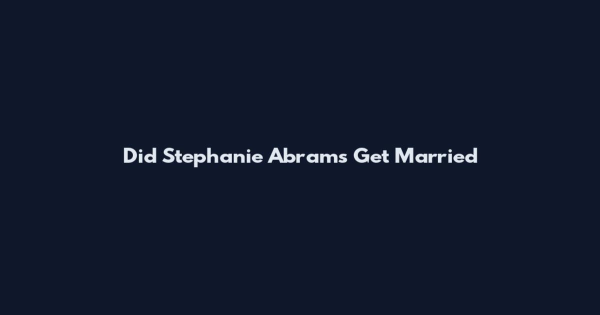Did Stephanie Abrams Get Married