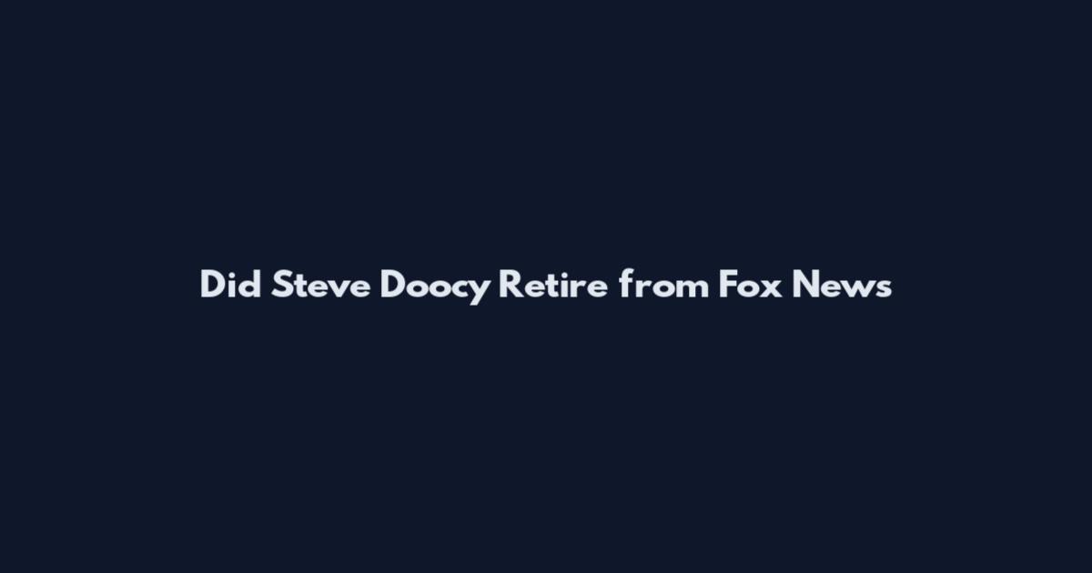 Did Steve Doocy Retire from Fox News