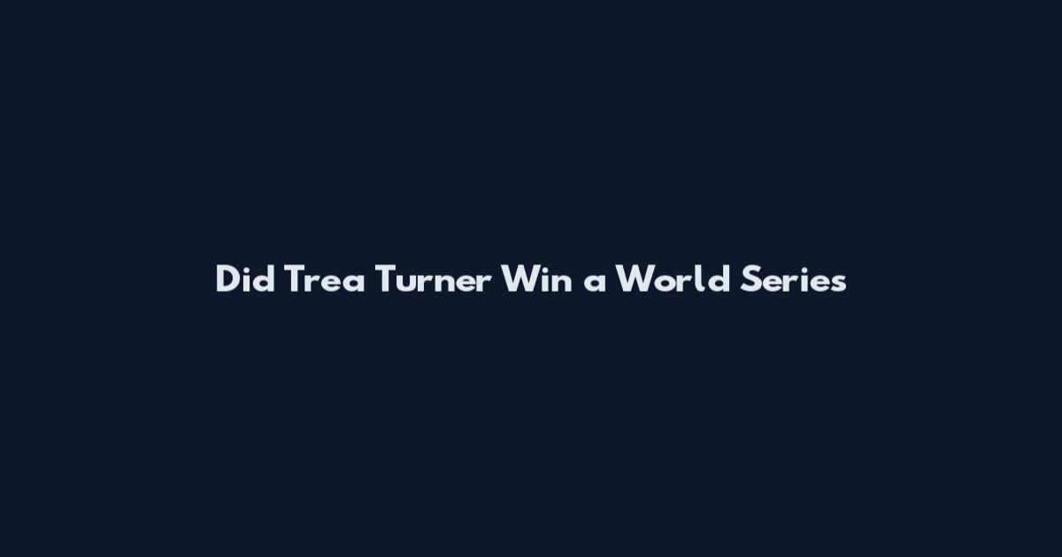 Did Trea Turner Win a World Series