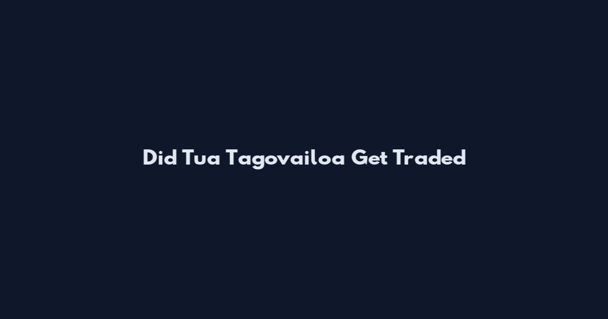Did Tua Tagovailoa Get Traded