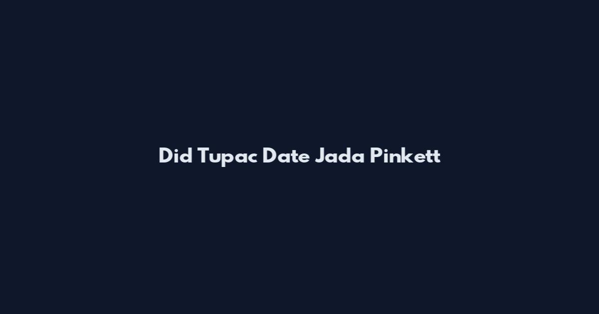 Did Tupac Date Jada Pinkett