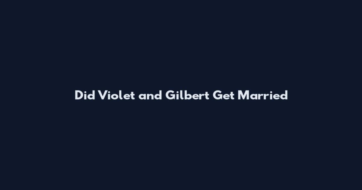 Did Violet and Gilbert Get Married