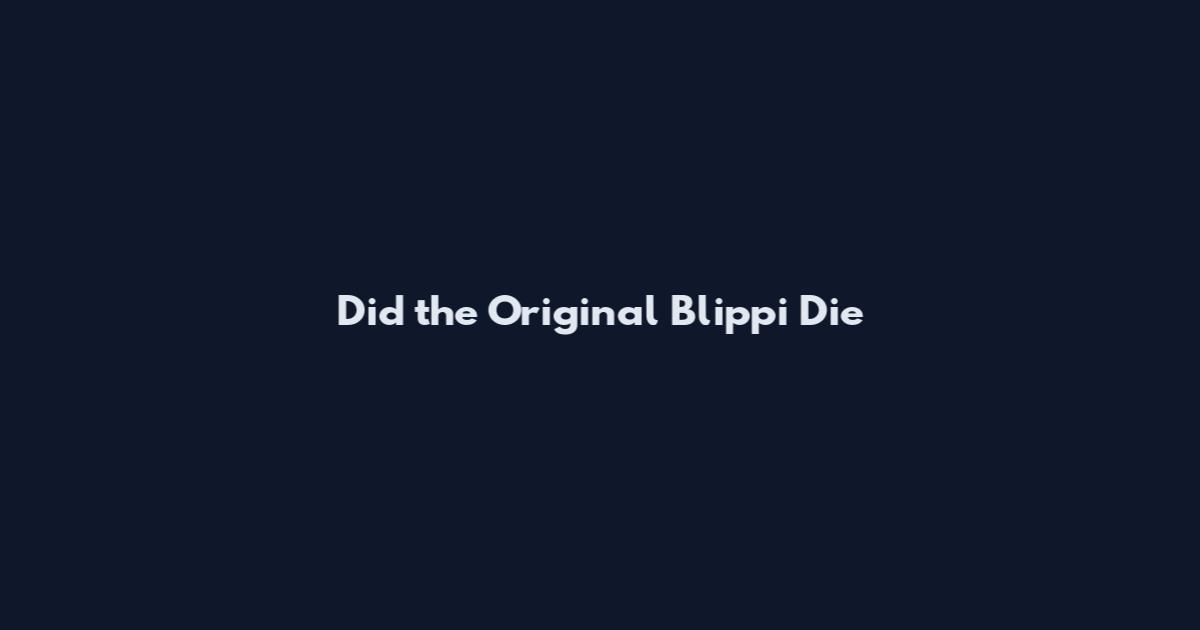 Did the Original Blippi Die
