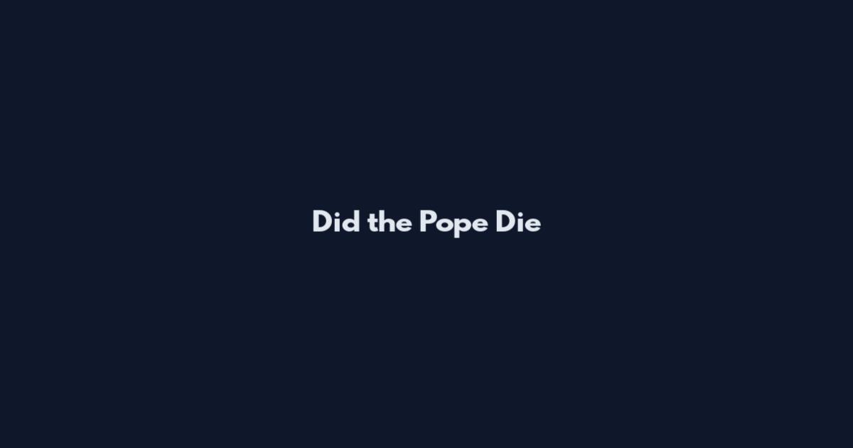 Did the Pope Die