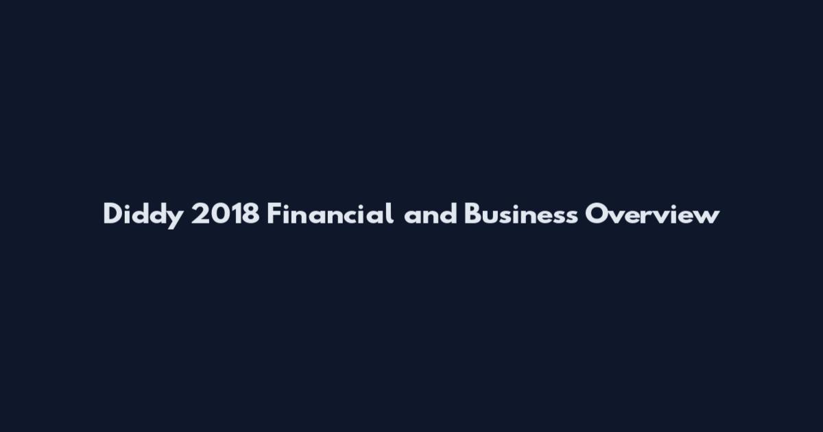 Diddy 2018 Financial and Business Overview