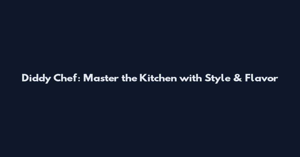 Diddy Chef: Master the Kitchen with Style & Flavor