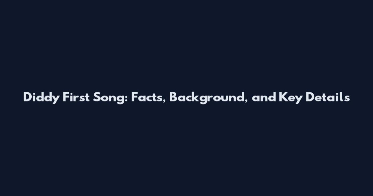 Diddy First Song: Facts, Background, and Key Details