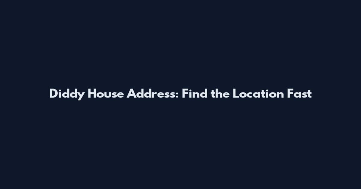 Diddy House Address: Find the Location Fast