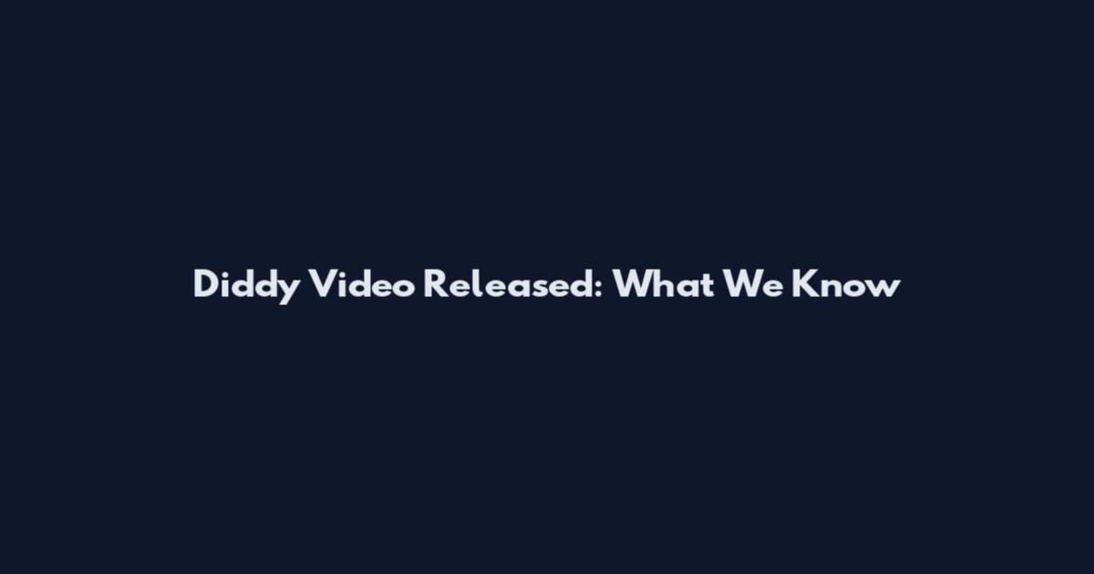 Diddy Video Released: What We Know
