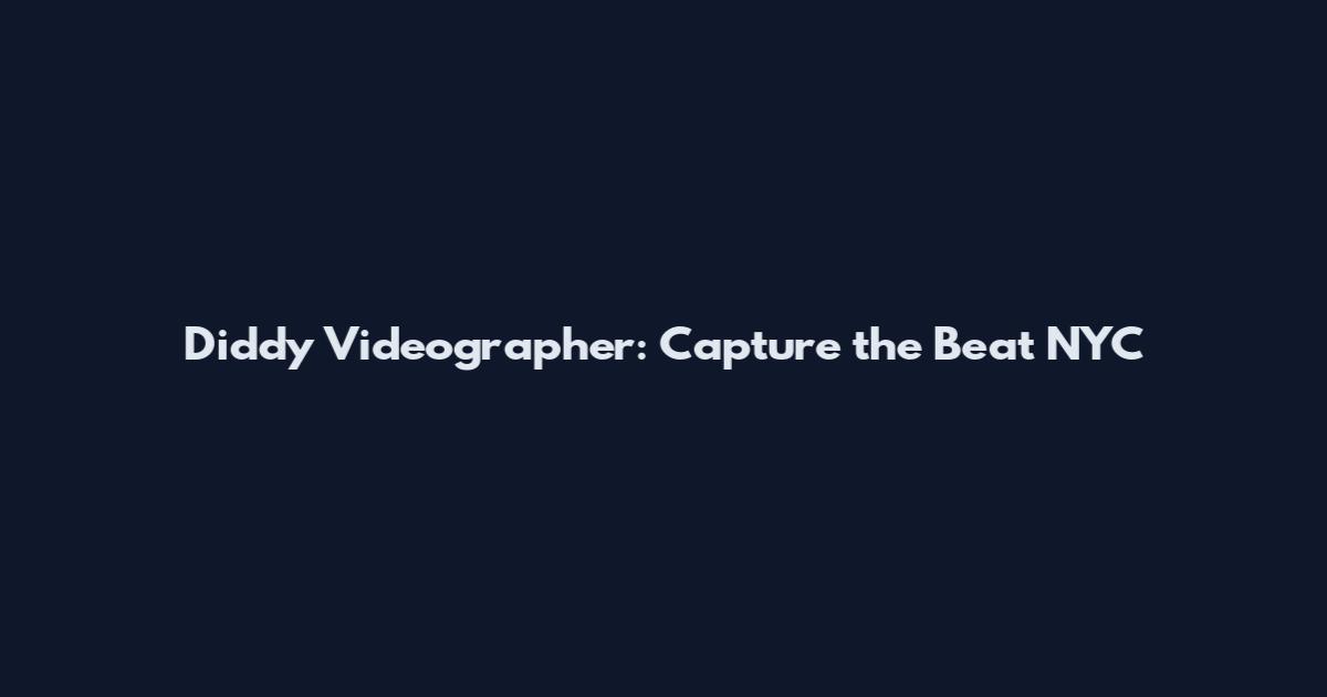 Diddy Videographer: Capture the Beat NYC