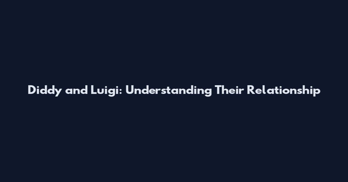 Diddy and Luigi: Understanding Their Relationship
