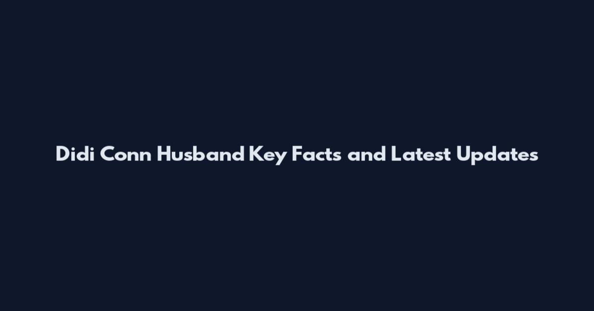 Didi Conn Husband Key Facts and Latest Updates