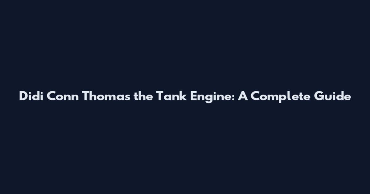 Didi Conn Thomas the Tank Engine: A Complete Guide