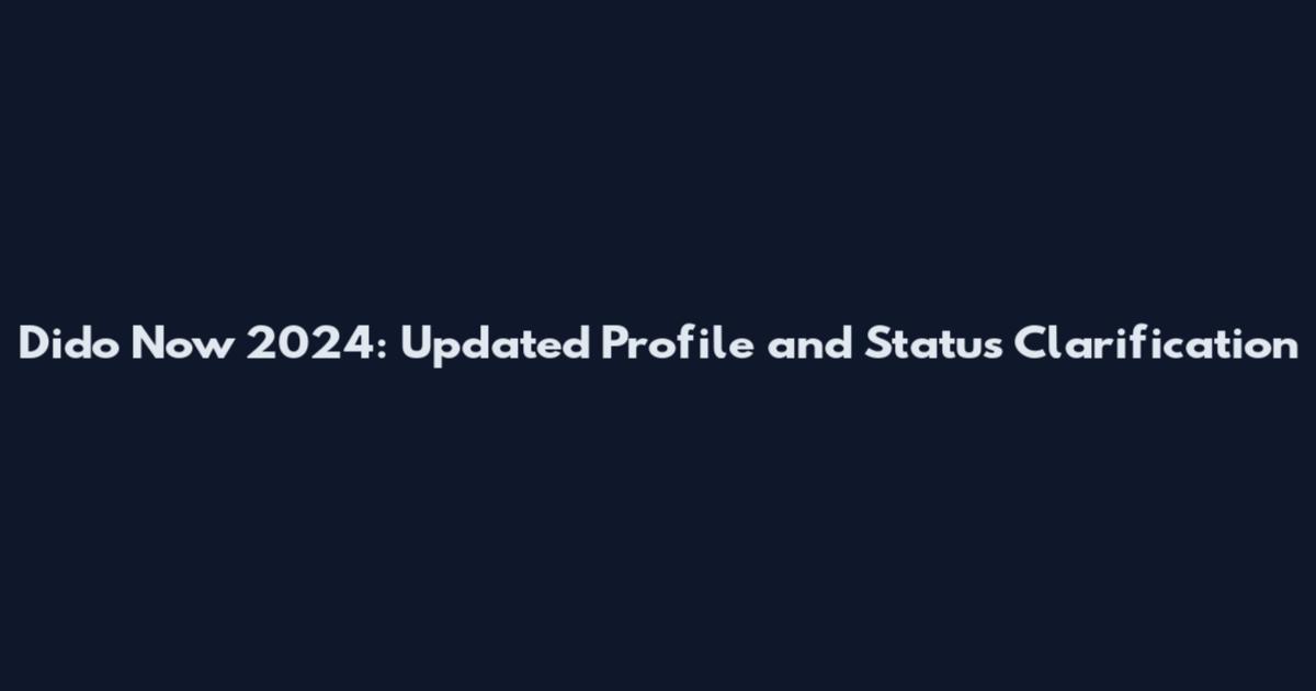Dido Now 2024: Updated Profile and Status Clarification