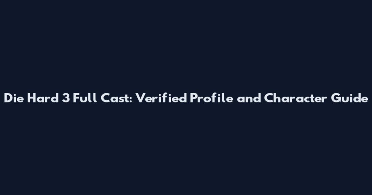 Die Hard 3 Full Cast: Verified Profile and Character Guide