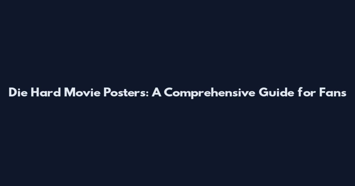 Die Hard Movie Posters: A Comprehensive Guide for Fans