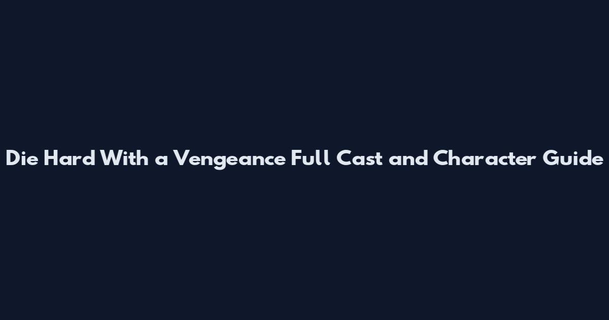 Die Hard With a Vengeance Full Cast and Character Guide