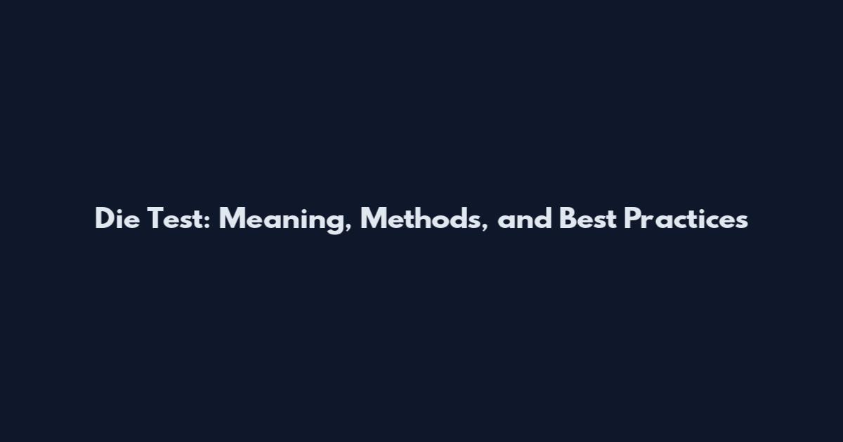 Die Test: Meaning, Methods, and Best Practices