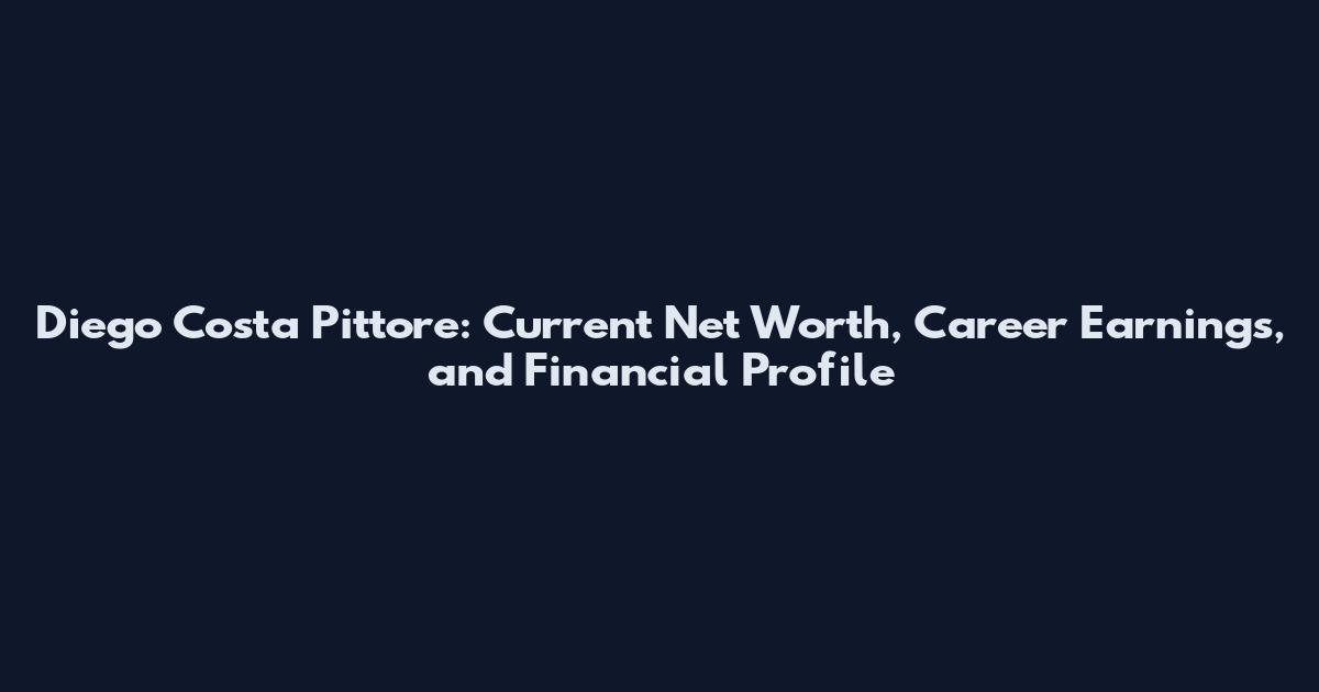 Diego Costa Pittore: Current Net Worth, Career Earnings, and Financial Profile