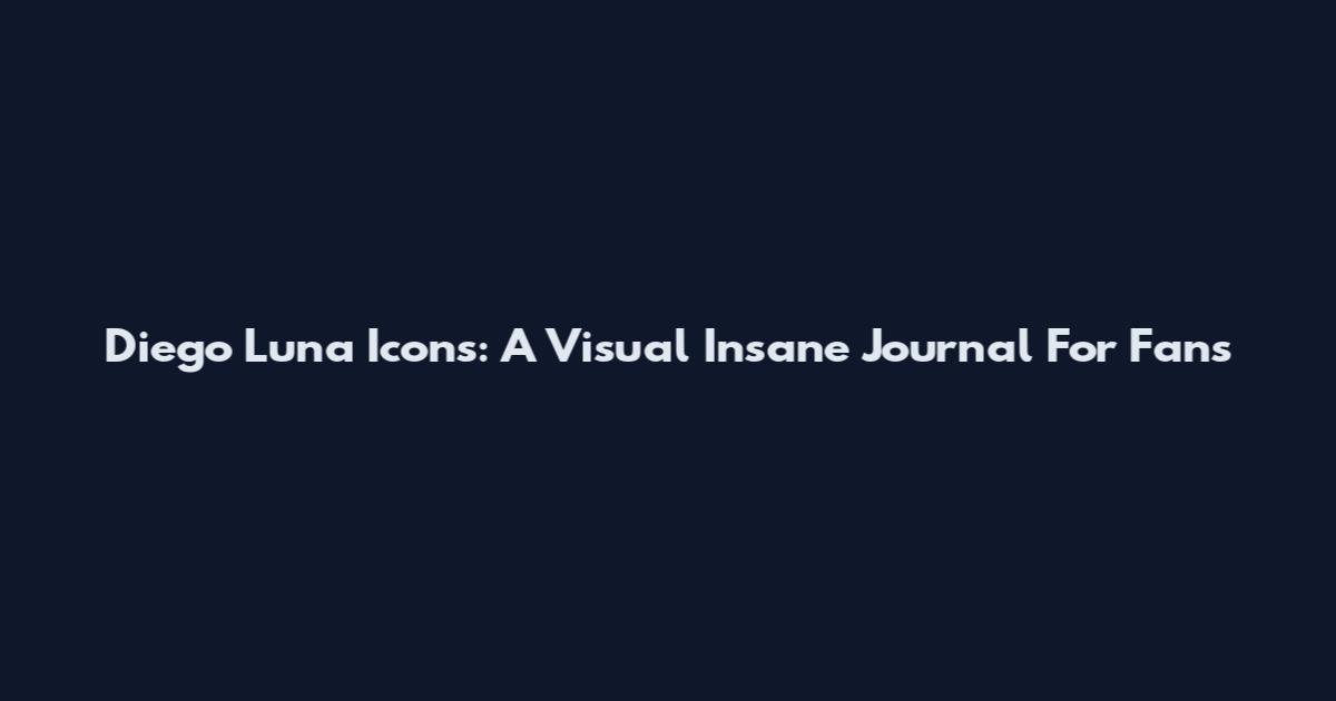 Diego Luna Icons: A Visual Insane Journal For Fans