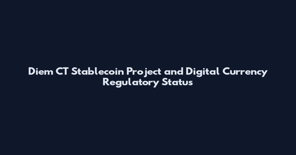 Diem CT Stablecoin Project and Digital Currency Regulatory Status