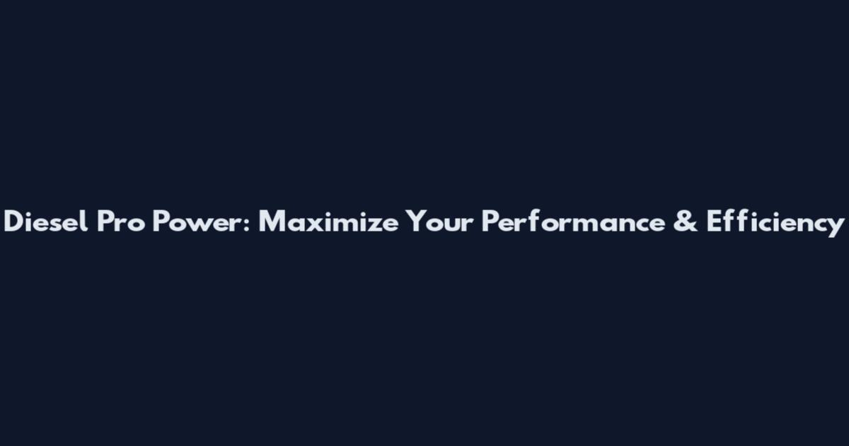 Diesel Pro Power: Maximize Your Performance & Efficiency