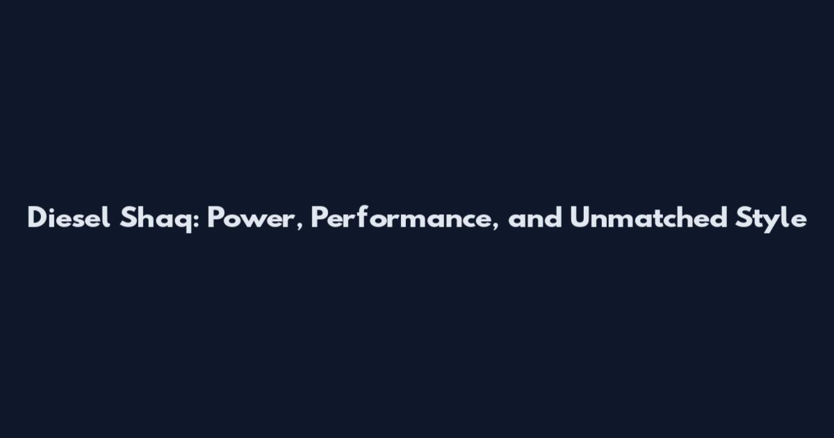 Diesel Shaq: Power, Performance, and Unmatched Style