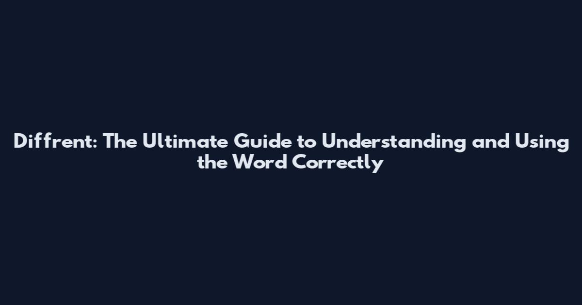 Diff'rent: The Ultimate Guide to Understanding and Using the Word Correctly