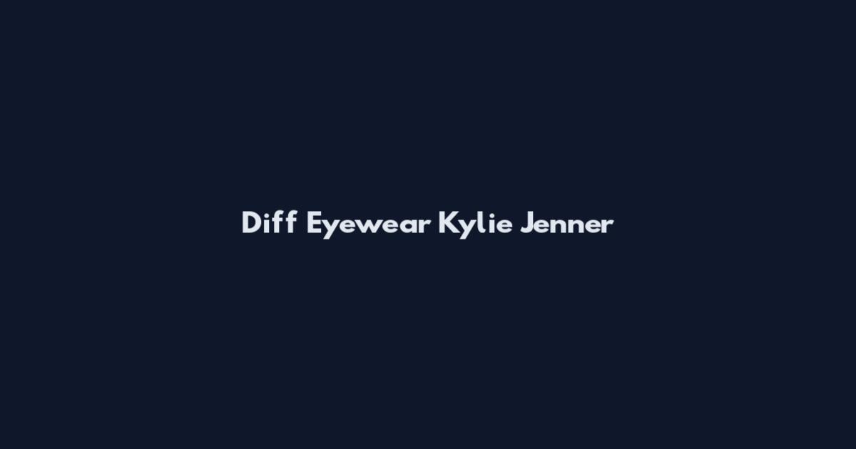 Diff Eyewear Kylie Jenner
