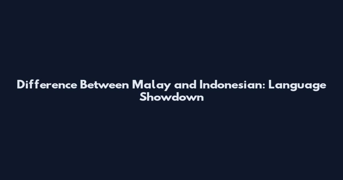 Difference Between Malay and Indonesian: Language Showdown