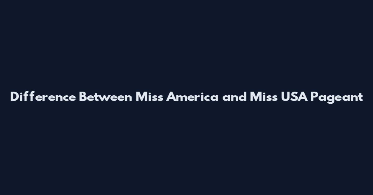 Difference Between Miss America and Miss USA Pageant