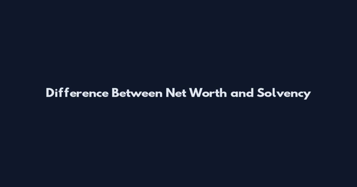 Difference Between Net Worth and Solvency