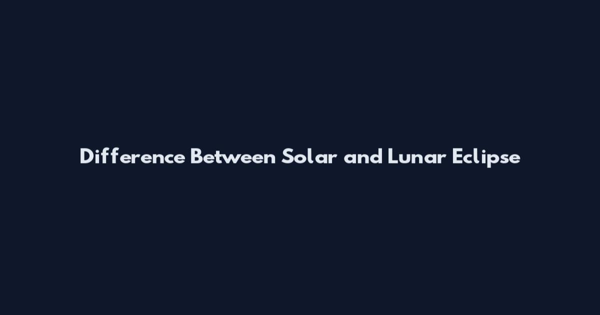 Difference Between Solar and Lunar Eclipse