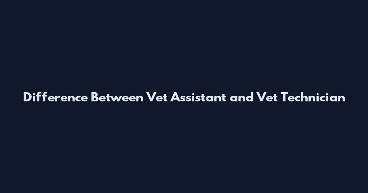 Difference Between Vet Assistant and Vet Technician