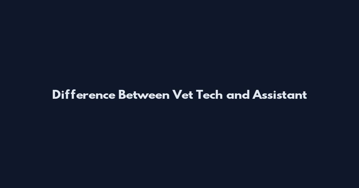 Difference Between Vet Tech and Assistant