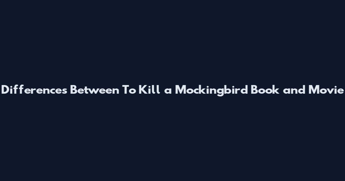 Differences Between To Kill a Mockingbird Book and Movie