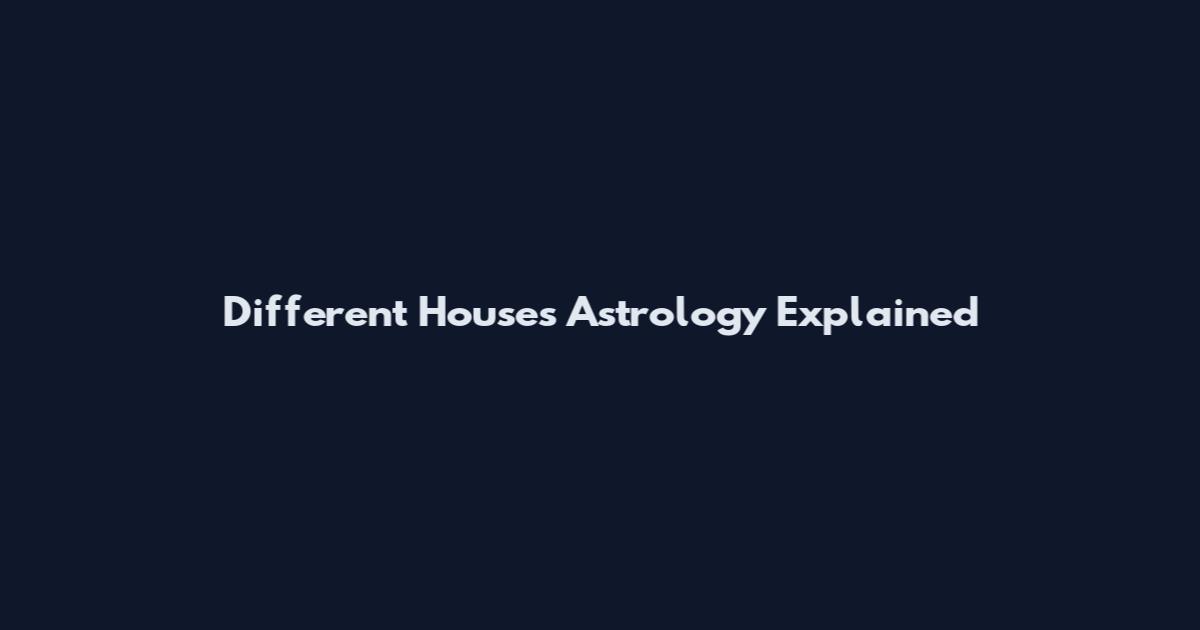 Different Houses Astrology Explained