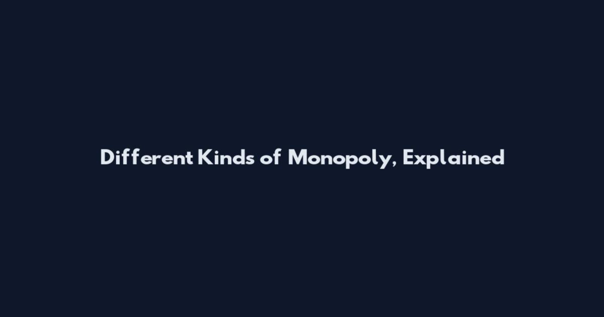 Different Kinds of Monopoly, Explained