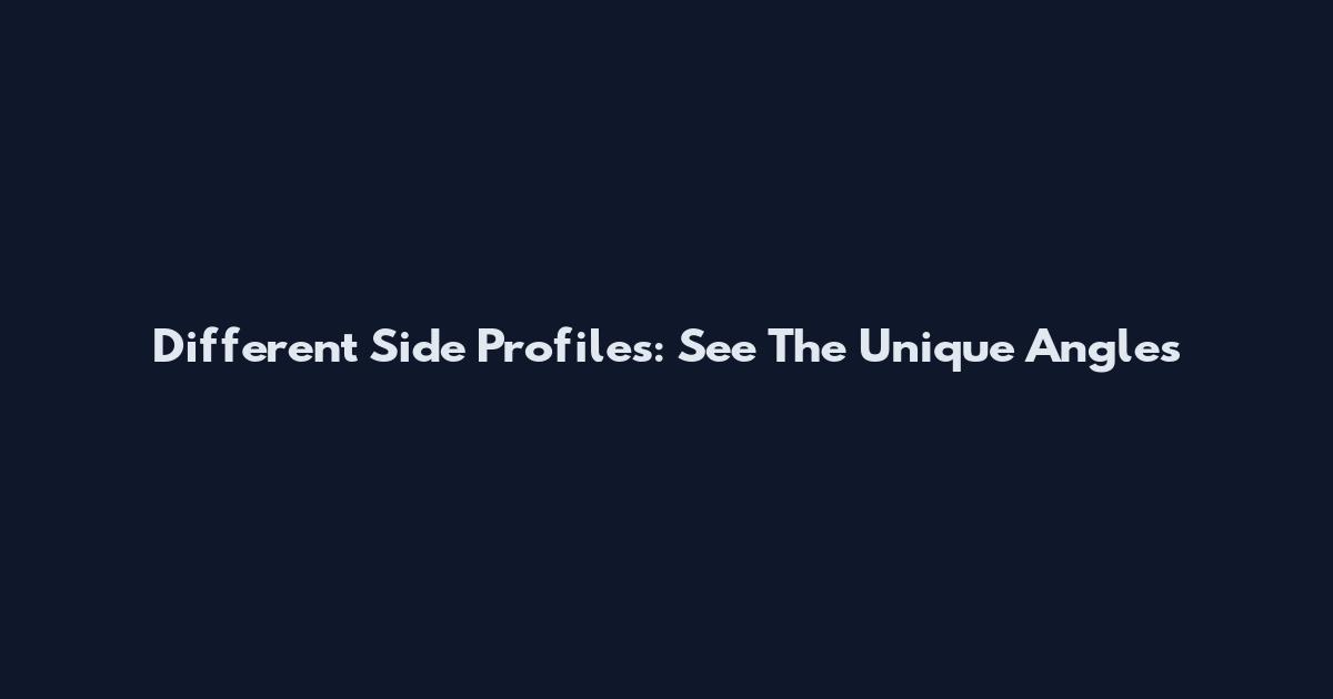 Different Side Profiles: See The Unique Angles