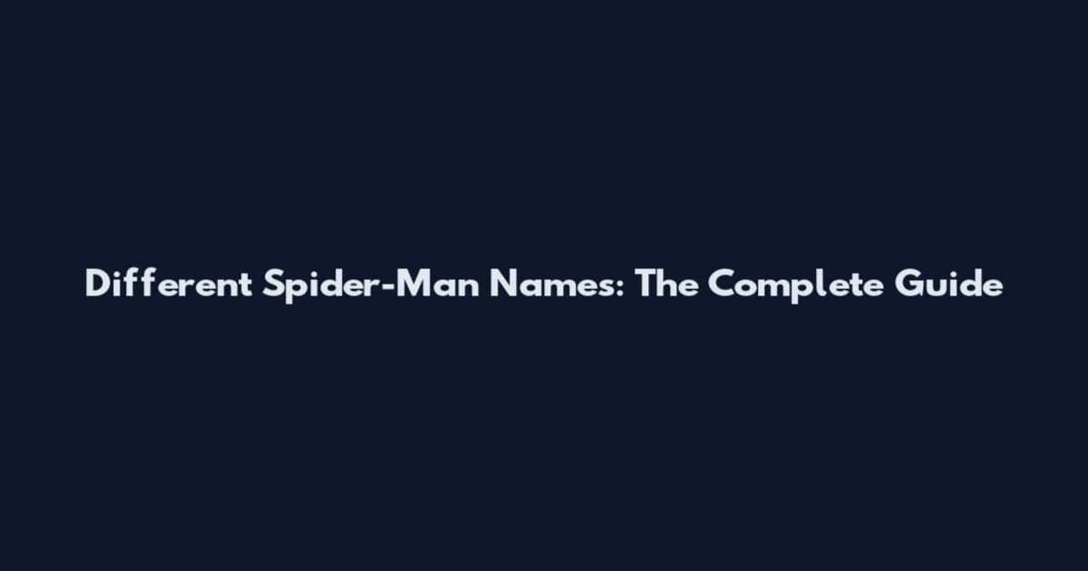 Different Spider-Man Names: The Complete Guide