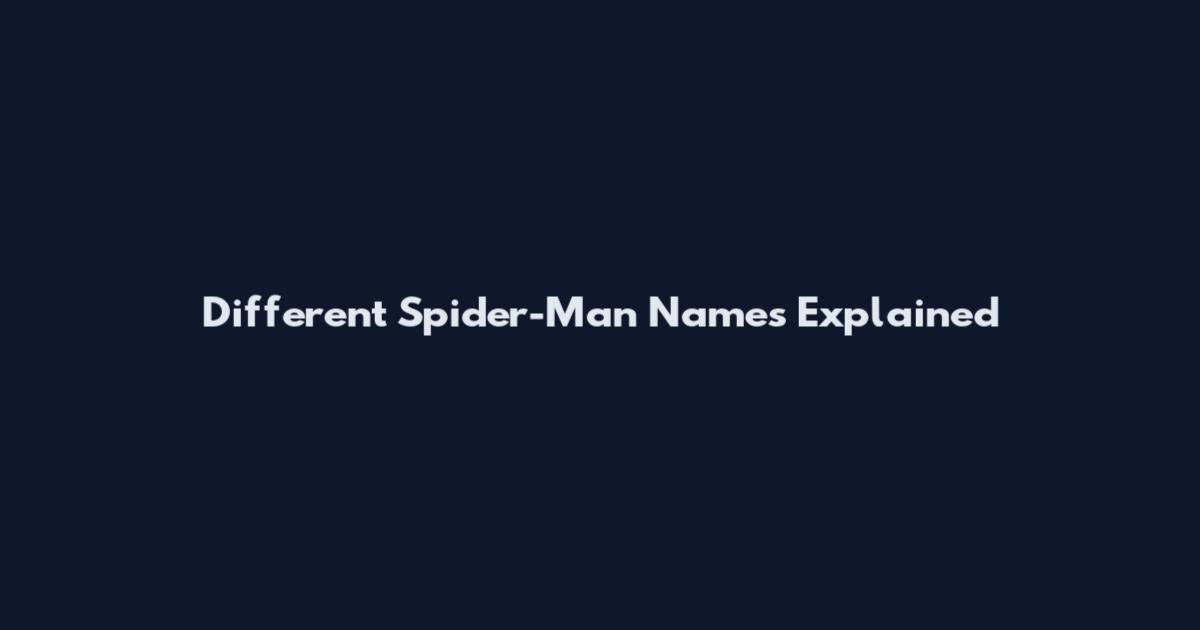 Different Spider-Man Names Explained