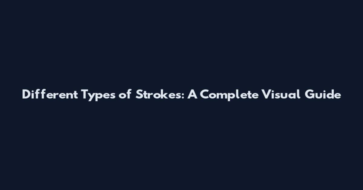 Different Types of Strokes: A Complete Visual Guide
