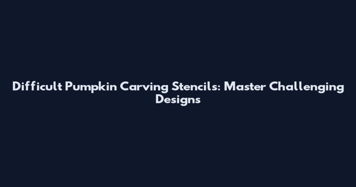 Difficult Pumpkin Carving Stencils: Master Challenging Designs