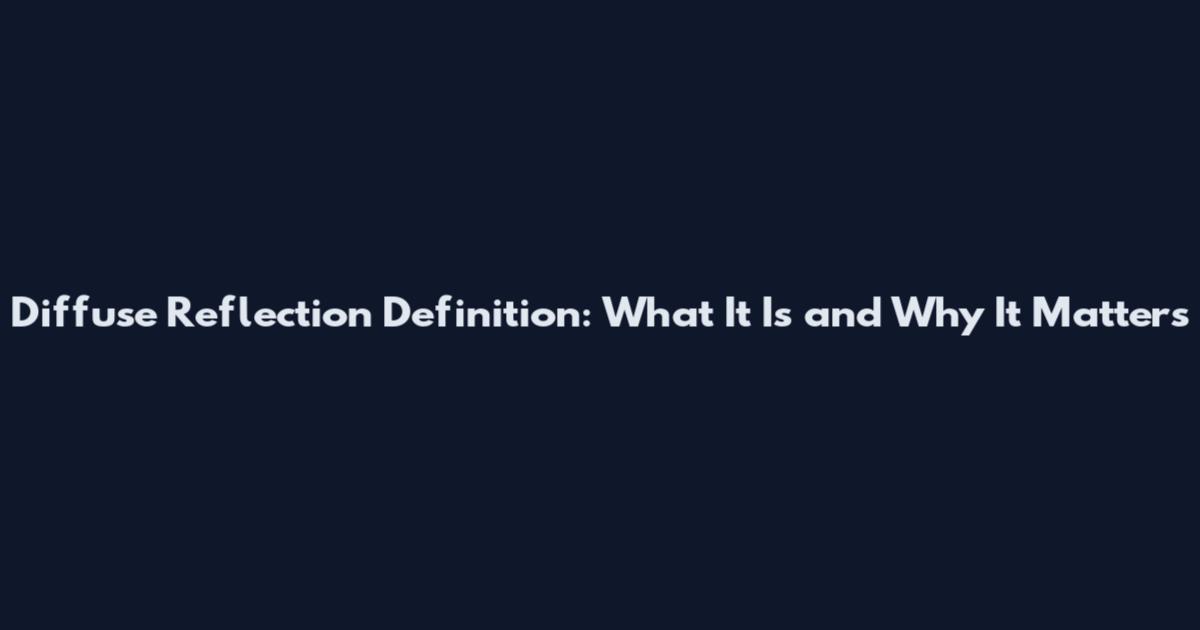 Diffuse Reflection Definition: What It Is and Why It Matters