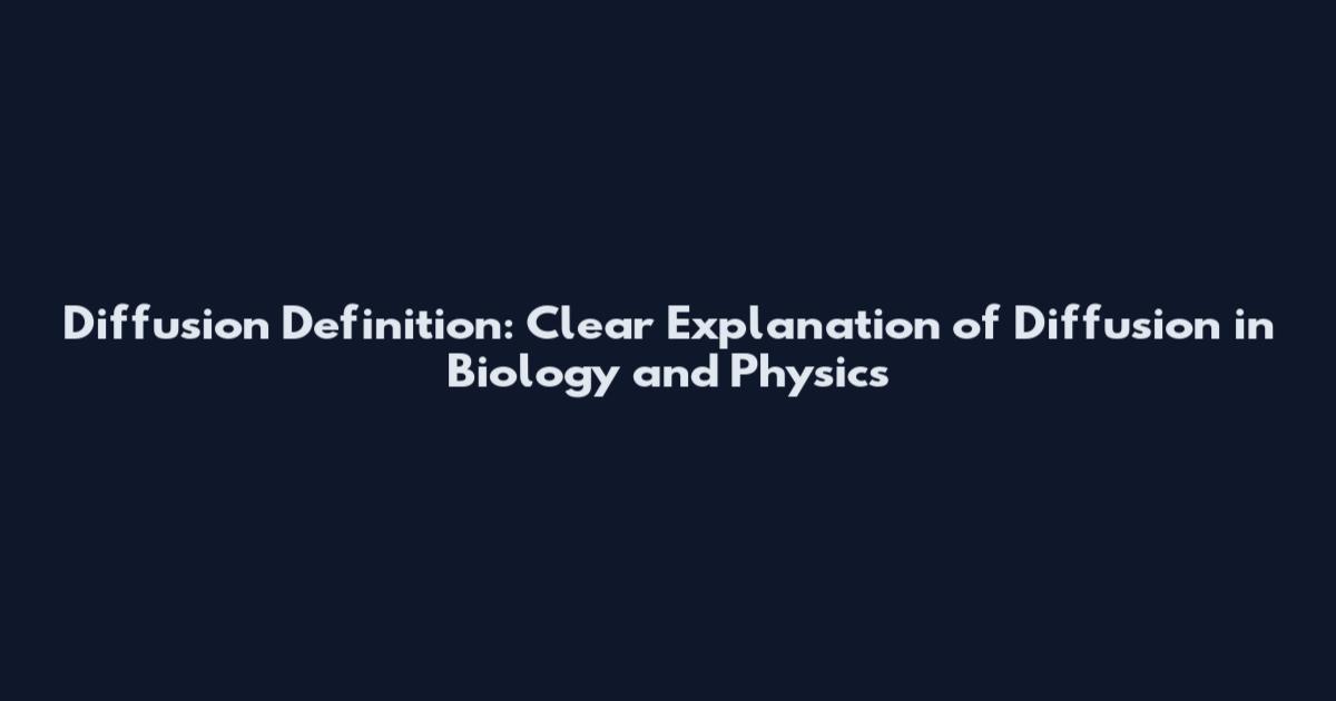 Diffusion Definition: Clear Explanation of Diffusion in Biology and Physics