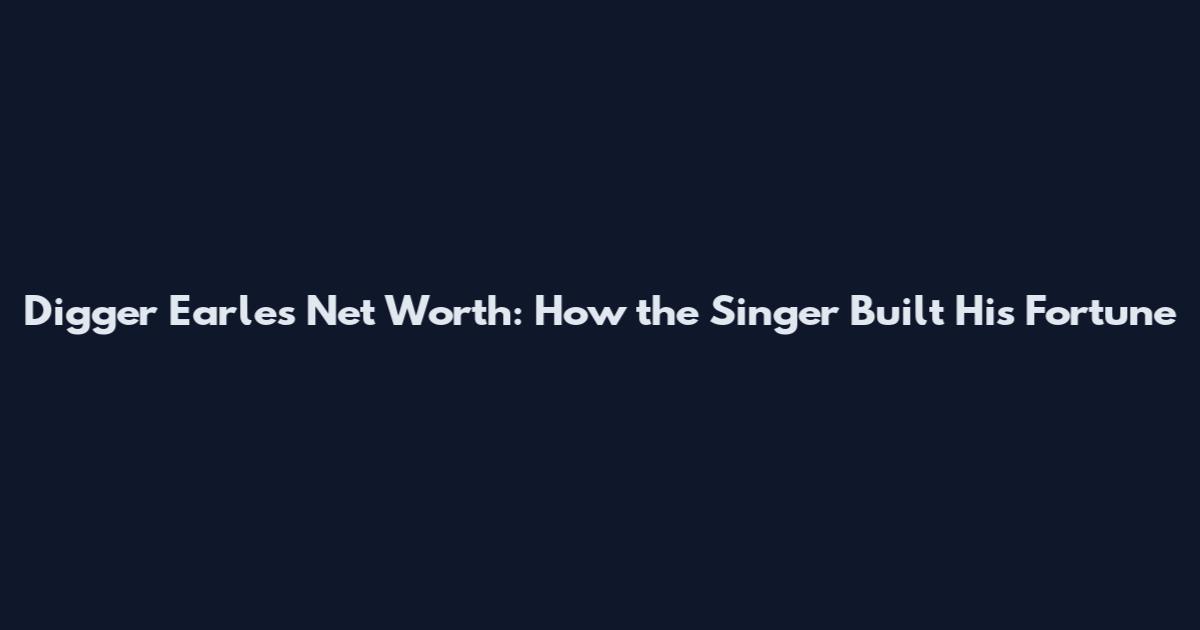 Digger Earles Net Worth: How the Singer Built His Fortune